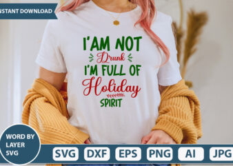 I’am Not Drunk I’m Full Of Holiday Spirit SVG Vector for t-shirt
