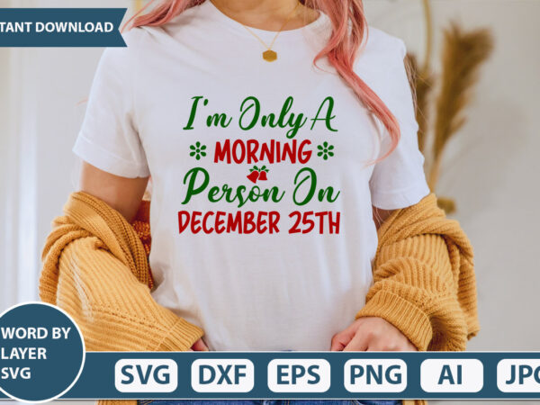 I’m only a morning person on december 25th svg vector for t-shirt
