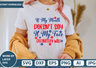 IF MY MOUTH DOESN’T SAY IT MY FACE DEFINITELY WILL SVG Vector for t-shirt