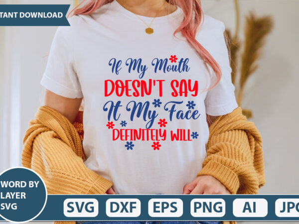 If my mouth doesn’t say it my face definitely will svg vector for t-shirt