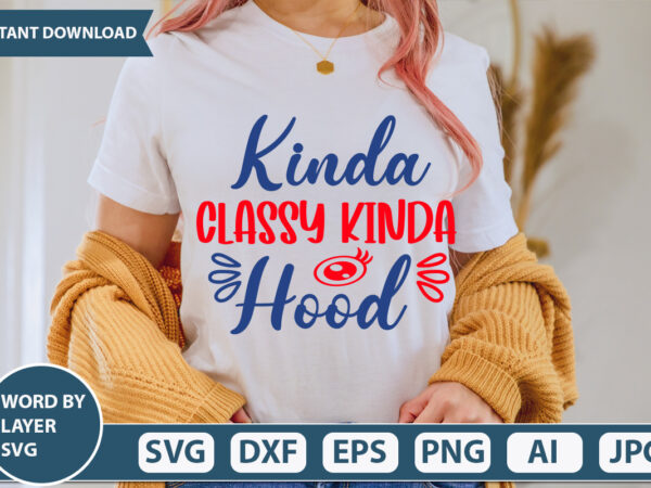 Kinda classy kinda hood svg vector for t-shirt