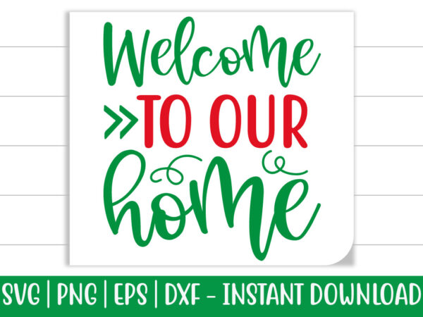 Welcome to our home print ready christmas colorful svg cut file for t-shirt and more merchandising