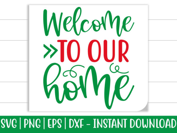 Welcome to our home print ready christmas colorful svg cut file for t-shirt and more merchandising Welcome to our home print ready christmas colorful svg cut file for t-shirt and more merchandising