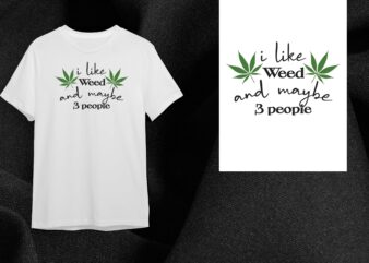 Cannabis Gift, I Like Weed And Maybe 3 People Diy Crafts Svg Files For Cricut, Silhouette Sublimation Files