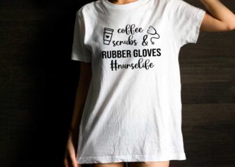 Coffee Scrubs Rubber Gloves Nurselife Gift Diy Crafts Svg Files For Cricut, Silhouette Sublimation Files t shirt vector file