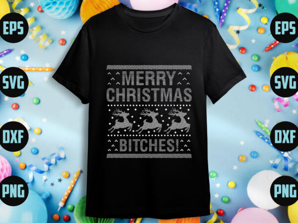 Merry christmas bitches! t shirt designs for sale