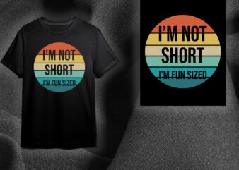 Sarcasm Quotes Gift, Im Not Short Im Fun Sized Diy Crafts Svg Files For Cricut, Silhouette Sublimation Files t shirt template vector