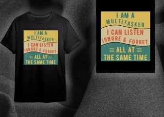 Sarcasm Quotes Gift, I Am A Multitasker I Can Listen Ignore And Forget Diy Crafts Svg Files For Cricut, Silhouette Sublimation Files
