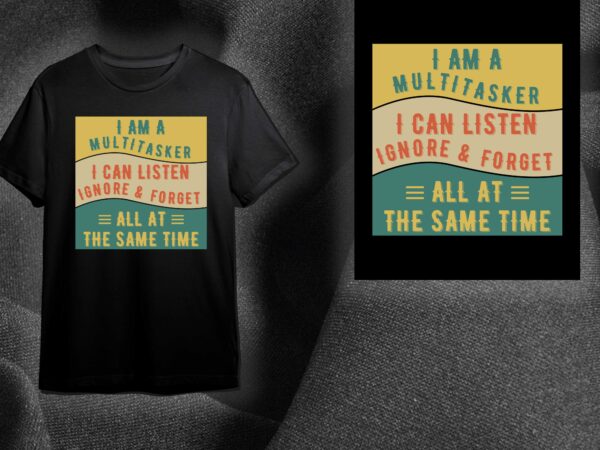 Sarcasm quotes gift, i am a multitasker i can listen ignore and forget diy crafts svg files for cricut, silhouette sublimation files t shirt template vector Sarcasm quotes gift, i am a multitasker i can listen ignore and forget diy crafts svg files for cricut, silhouette sublimation files t shirt template vector