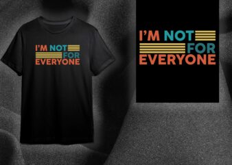 Sarcasm Quotes Gift, Im Not For Everyone Diy Crafts Svg Files For Cricut, Silhouette Sublimation Files t shirt template vector