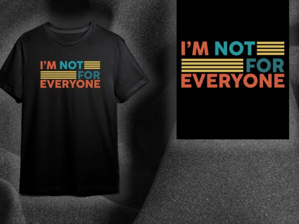 Sarcasm quotes gift, im not for everyone diy crafts svg files for cricut, silhouette sublimation files t shirt template vector