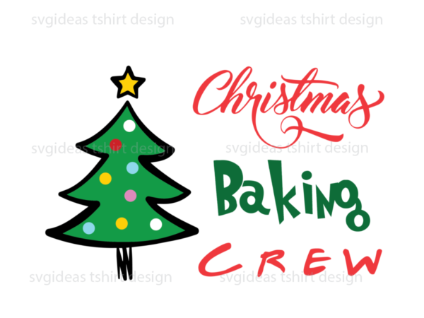 Christmas baking crew, christmas tree and star on the top silhouette sublimation files t shirt vector file