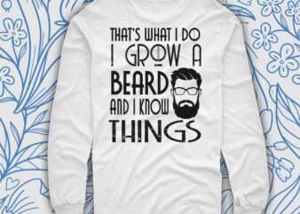 Funny that’s what i do i grow a Beard Gift svg t shirt graphic design