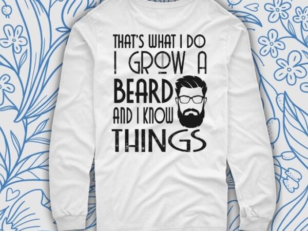 Funny that’s what i do i grow a beard gift svg t shirt graphic design