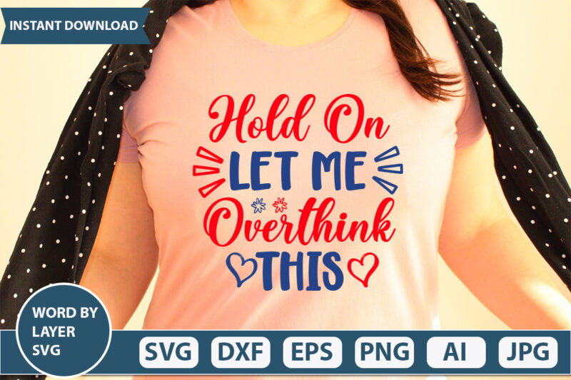 HOLD ON LET ME OVERTHINK THIS2 SVG Vector for t-shirt