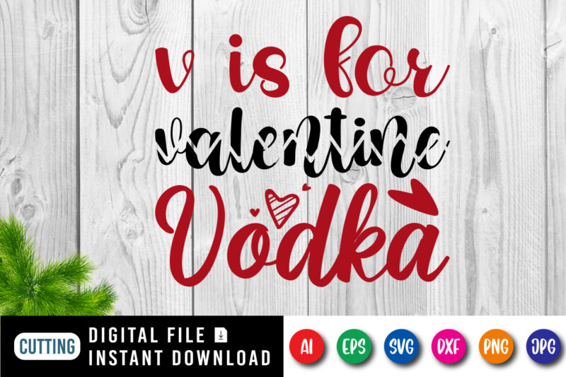 V is for valentine vodka t-shirt, valentine heart, vodka shirt, valentine shirt print template