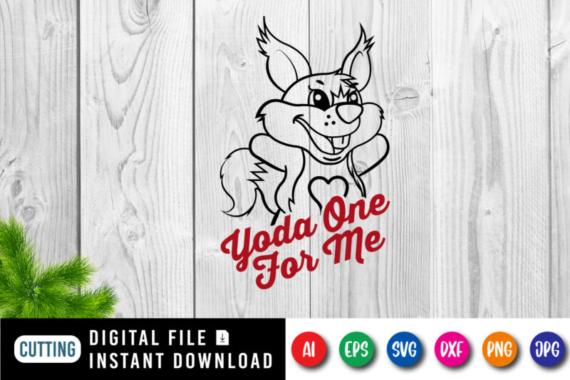 Valentine Yoda one for me t-shirt, funny Yoda shirt, valentine Yoda shirt print template