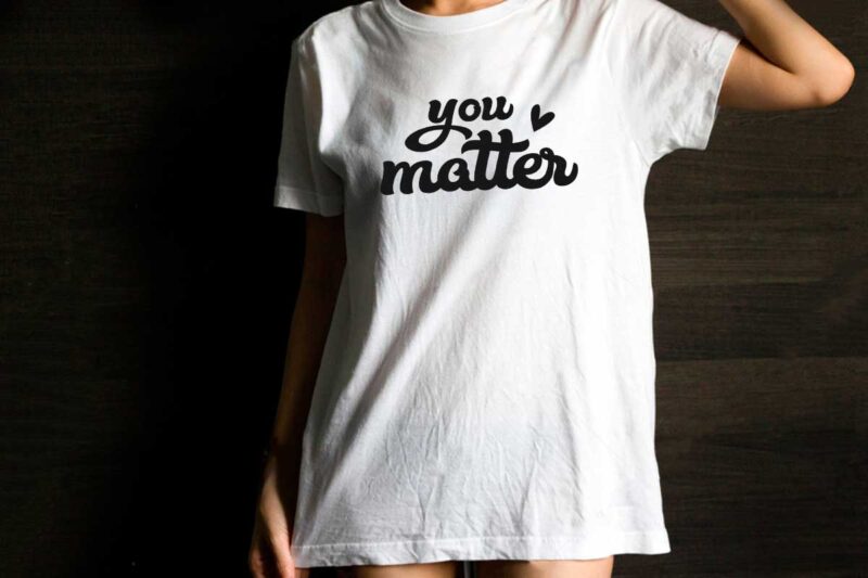 You Matter Inspirational Quotes Gift Diy Crafts Svg Files For Cricut, Silhouette Sublimation Files