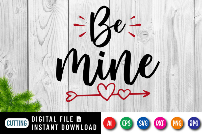 Be mine valentine t-shirt, Arrow heart shirt, valentine shirt, be mine valentine shirt print template