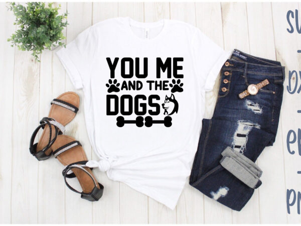 You me and the dogs t shirt design template