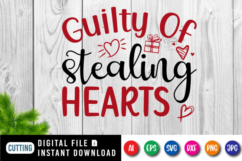 Guilty of stealing hearts t-shirt, valentine hearts, giftbox, stealing shirt, valentine shirt print template