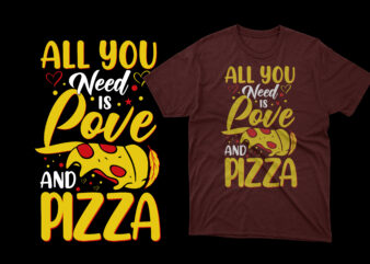 All you need is love and pizza t shirt, pizza t shirts, pizza t shirts design, pizza t shirt amazon, pizza t shirt for dad and baby, pizza t shirt