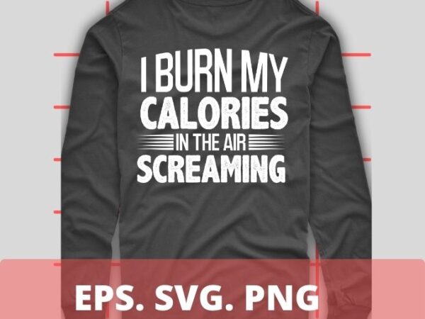 I burn my calories in the air screaming skydiving t-shirt design svg, skydiving class, tandem jump training, jump school, parachuting,skydive, paraglide, paragliders,bungee jumping