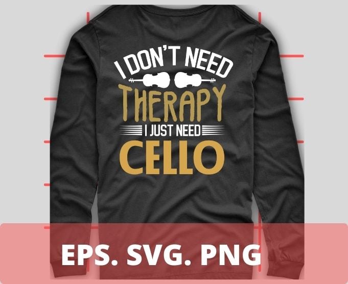 I don’t need therapy i just need cello T-shirt design svg, vintage, cello,Acoustic Cellos, Carbon Fiber Cellos,Electric Cellos,Full-Size Cellos,Miscellaneous Cellos, Small Scale Cellos,