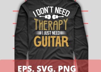 I don’t need therapy i just need Guitar T-shirt design svg, Funny, guitar chords, electric guitar design,guitar electric, Musician, Guitar, Lovers T-Shirt