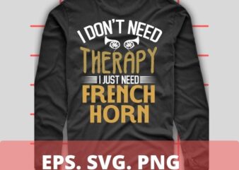 I don’t need therapy i just need french horn T-shirt design svg, brass instrument, mellophone, demon horns, horn instrument, vintage, funny, design, png, eps,