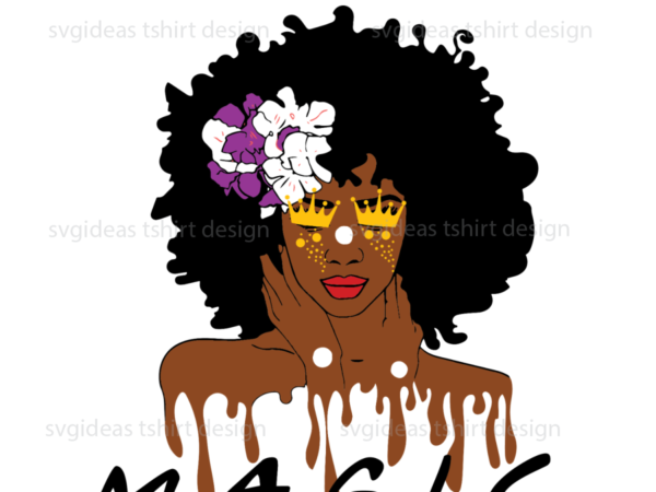 Black afro queen magic most special gift silhouette sublimation files t shirt template