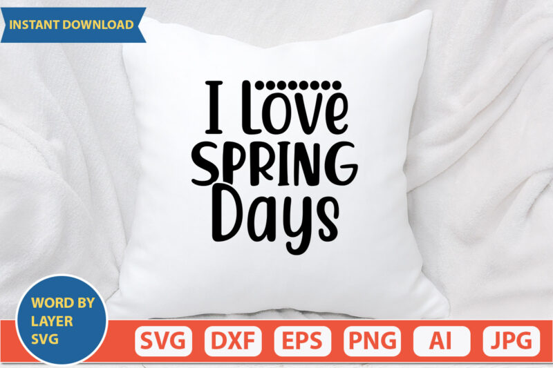 I LOVE SPRING DAYS SVG Vector for t-shirt