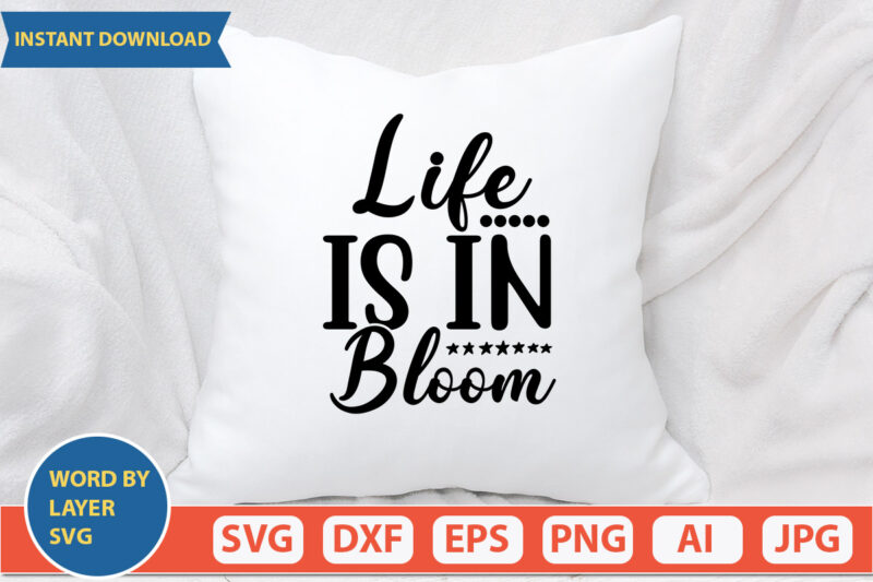 LIFE IS IN BLOOM SVG Vector for t-shirt