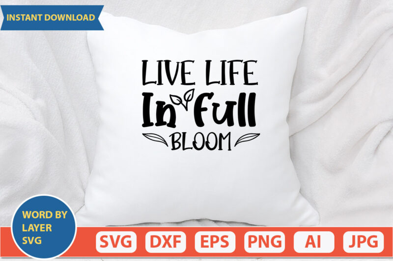Live Life In Full Bloom SVG Vector for t-shirt