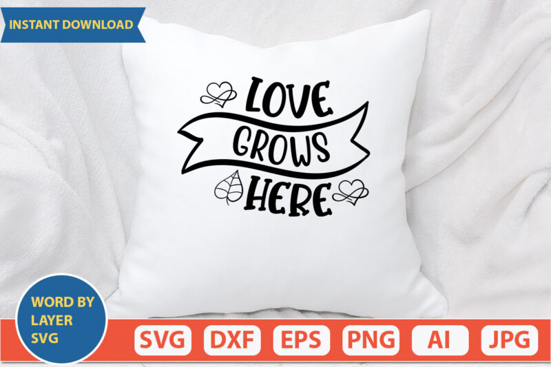 Love Grows Here SVG Vector for t-shirt