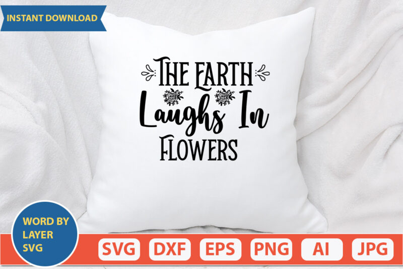 The Earth Laughs In Flowers SVG Vector for t-shirt