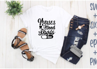 nurses need shots too T shirt vector artwork