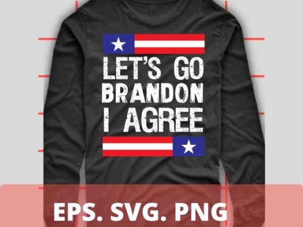 Let’s go brandon i agree t-shirt design svg, let’s go brandon i agree png, impeach 46, president joe biden, sucks, conservative, anti liberal, us flag tee,