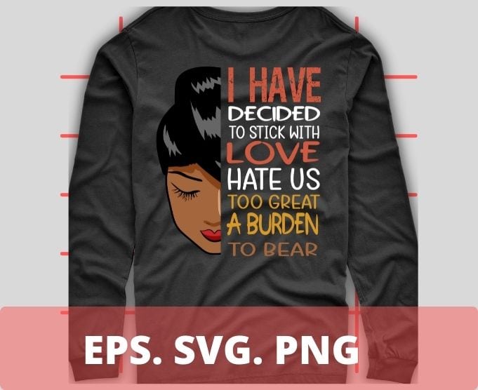 I have decided to stick with love hate us to great a burden to bear T-shirt design svg, I have decided to stick with love png, black history month, afro,