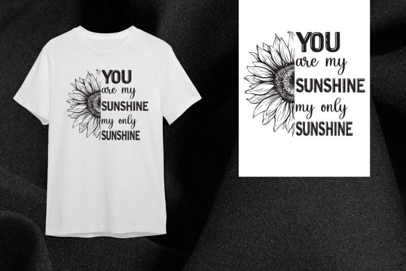 Sunflower Quotes Gift, You Are My Sunshine My Only Sunshine Diy Crafts Svg Files For Cricut, Silhouette Sublimation Files
