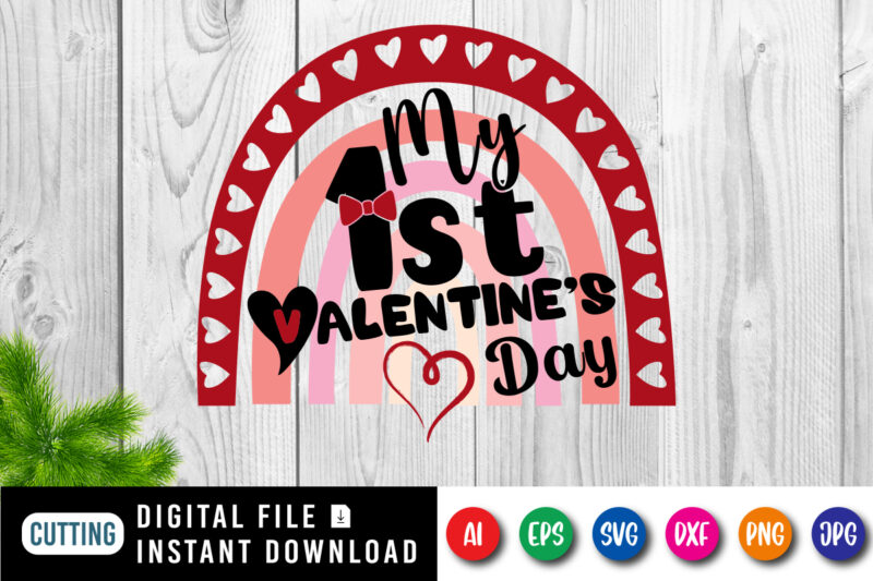 My 1st valentine’s day shirt, valentine day shirt, heart shirt, my first valentine’s day shirt print template