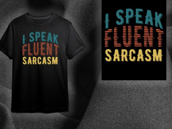 Sarcasm quotes gift, i speak fluent sarcasm diy crafts svg files for cricut, silhouette sublimation files t shirt template vector Sarcasm quotes gift, i speak fluent sarcasm diy crafts svg files for cricut, silhouette sublimation files t shirt template vector