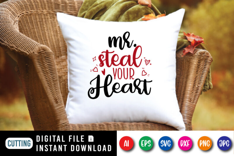 Mr. steal your heart t-shirt, heart shirt, valentine heart shirt print template