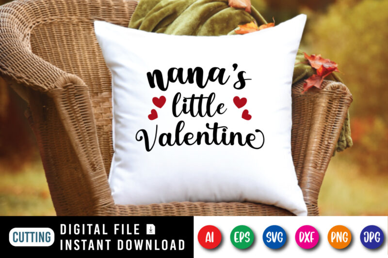 Nana’s little valentine, valentine shirt, nana’s shirt, little valentine shirt, nana’s little valentine shirt print template