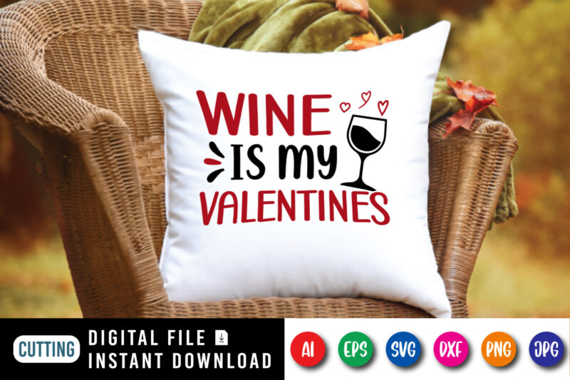 Wine is my valentines t-shirt, valentine shirt, wine shirt, valentine mug shirt, valentine wine shirt print template