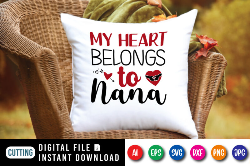 My heart belongs to nana t-shirt, heart shirt, valentine heart arrow shirt print template
