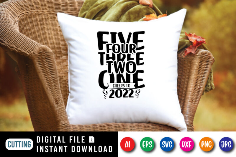 Five four three two one cheers to 2022 new year t-shirt, cheers to 2022 shirt print template