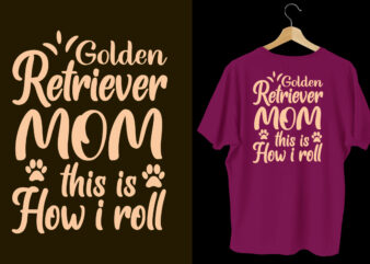 Golden retriever mom this is how i roll typography dogs t shirt design, Dogs t shirt design, Dogs t shirt design bundle,