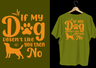 If my dog dosen’t like you then no dog t shirt, dog t shirt design, Dog t shirt, Dog t shirt design, Dog quotes, Dog bundle, Dog typography design, Dog