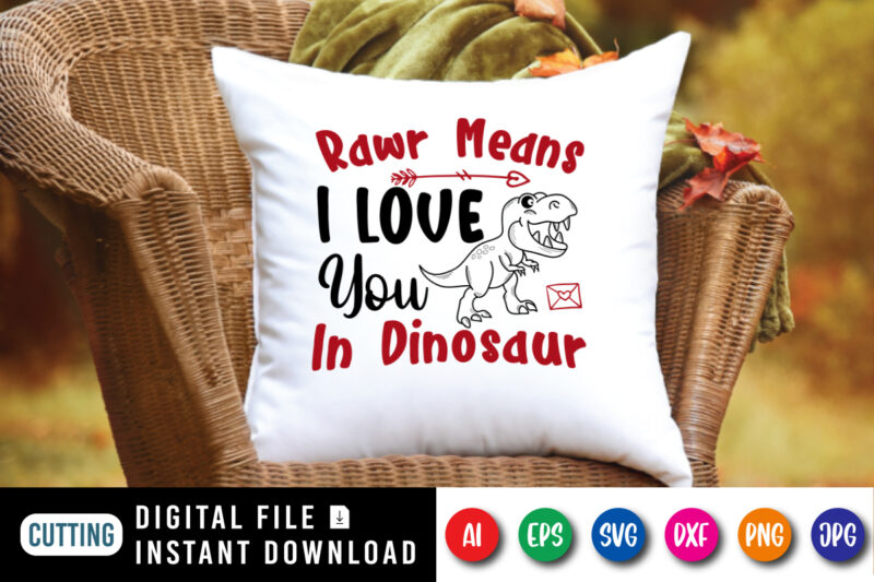 Rawr means i love you in dinosaur t-shirt, i love you shirt, i love dinosaur t-shirt, valentine shirt print template